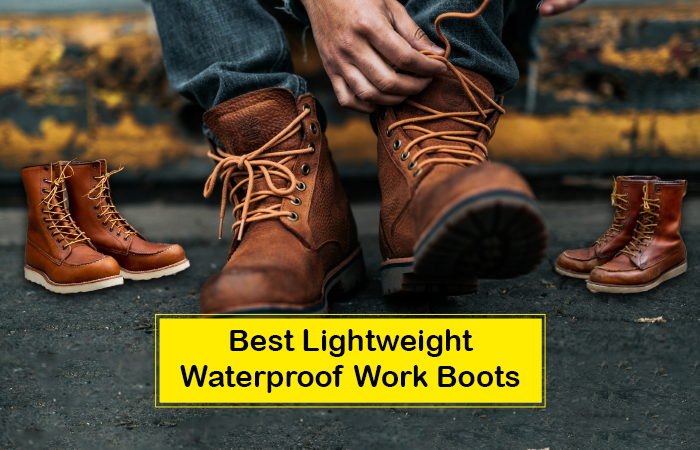 11 Best Lightweight Waterproof Work Boots - TopOfStyle Blog