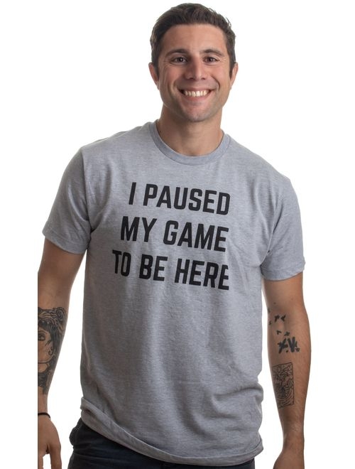 I Paused My Game to Be Here | Funny Video Gamer Humor Joke for Men Women T-Shirt