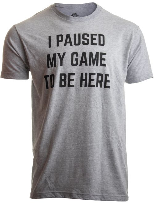 I Paused My Game to Be Here | Funny Video Gamer Humor Joke for Men Women T-Shirt