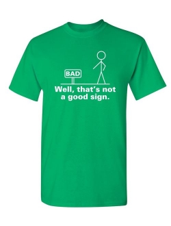 Well That's Not A Good Sign Adult Humor Graphic Novelty Sarcastic Funny T Shirt