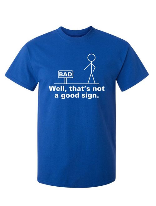 Well That's Not A Good Sign Adult Humor Graphic Novelty Sarcastic Funny T Shirt