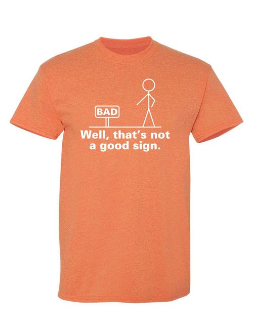 Well That's Not A Good Sign Adult Humor Graphic Novelty Sarcastic Funny T Shirt