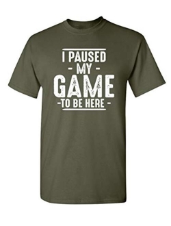 Paused My Game to Be Here Adult Humor Mens Graphic Novelty Sarcastic Funny T Shirt