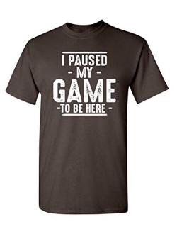 Paused My Game to Be Here Adult Humor Mens Graphic Novelty Sarcastic Funny T Shirt