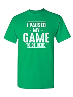 Paused My Game to Be Here Adult Humor Mens Graphic Novelty Sarcastic Funny T Shirt