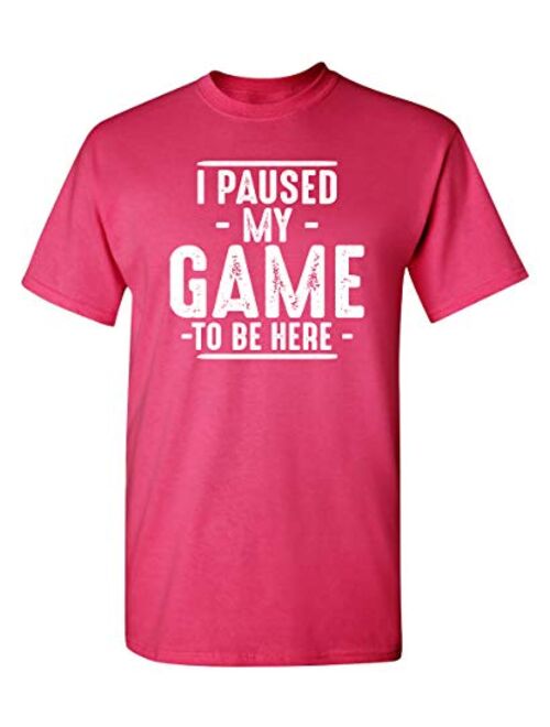 Paused My Game to Be Here Adult Humor Mens Graphic Novelty Sarcastic Funny T Shirt