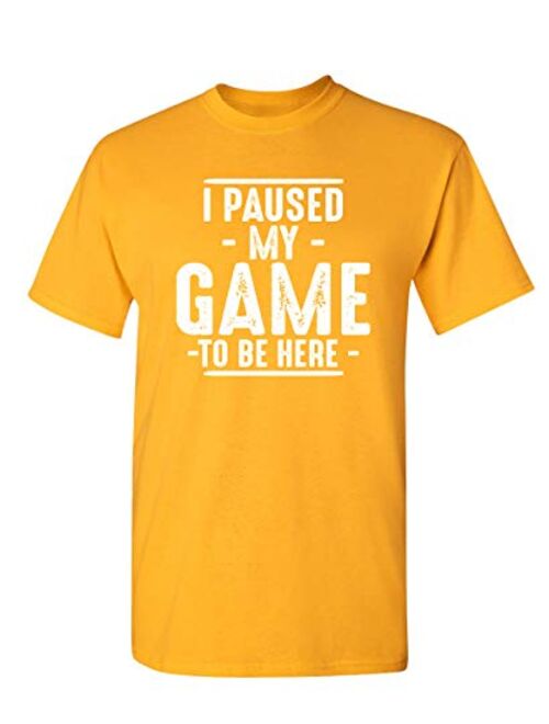 Paused My Game to Be Here Adult Humor Mens Graphic Novelty Sarcastic Funny T Shirt