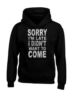 shop4ever Sorry I'm Late I Didn't Want to Come Hoodies Sayings Sweatshirts