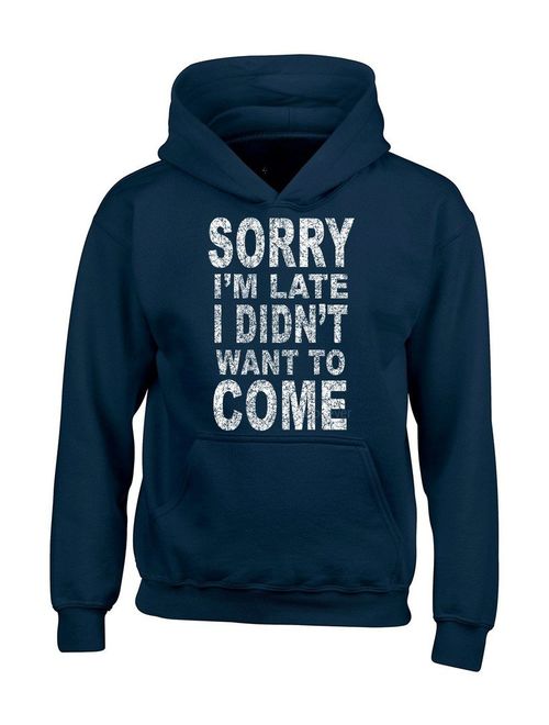 shop4ever Sorry I'm Late I Didn't Want to Come Hoodies Sayings Sweatshirts