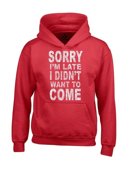 shop4ever Sorry I'm Late I Didn't Want to Come Hoodies Sayings Sweatshirts