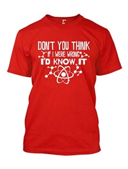Don't You Think If I were Wrong I'd Know It Men's T-Shirt