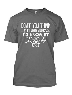 Don't You Think If I were Wrong I'd Know It Men's T-Shirt