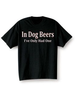 In Dog Beers I've Only Had One Black Adult T-shirt Tee