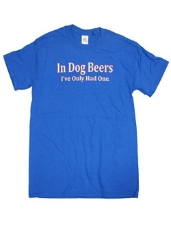 In Dog Beers I've Only Had One Black Adult T-shirt Tee