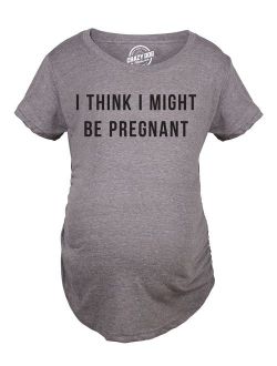 Maternity I Think I Might Be Pregnant Tshirt Funny Sarcastic Preggers Tee For Mother