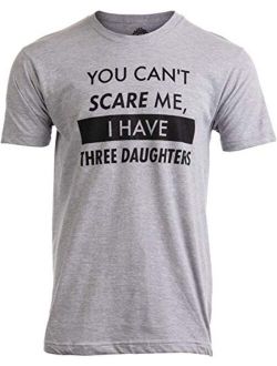 You Can't Scare Me, I Have Three Daughters | Funny Dad Daddy Joke Men T-Shirt