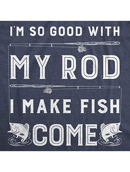 Mens Im So Good with My Rod I Make Fish Come T Shirt Funny Sarcastic Fishing Tee