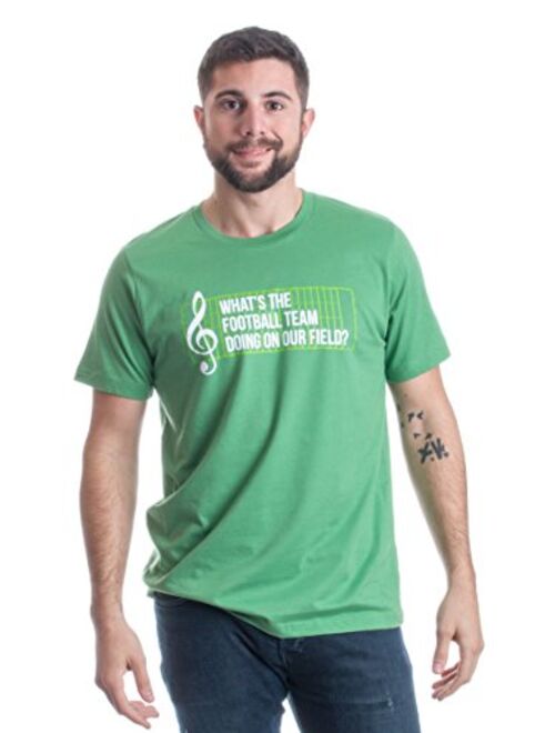 What's The Football Team Doing on Our Field? | Marching Band Unisex T-Shirt