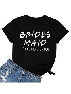 Friends Bridesmaid Shirts Bridesmaid I'll be There for You T Shirt Women Letter Print Bride's Squad Tees Tops T-Shirt