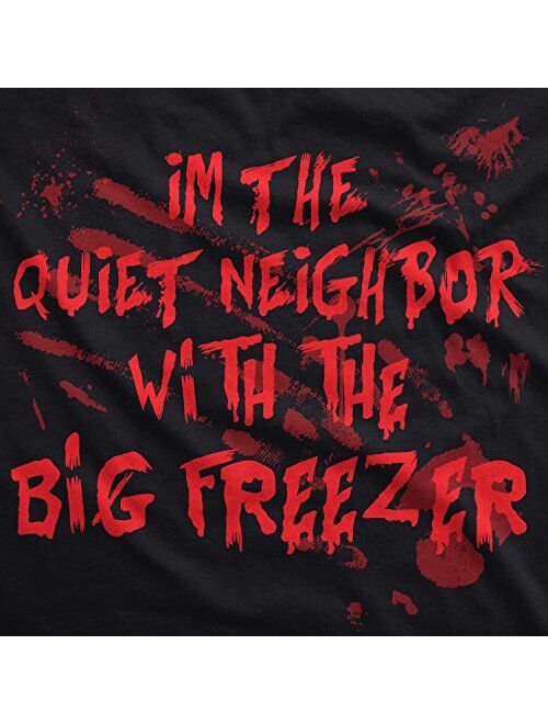 Crazy Dog T-Shirts Mens Im The Quiet Neighbor with The Big Freezer Tshirt Funny Halloween Tee