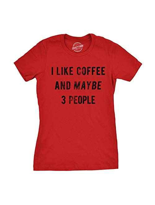 Crazy Dog T-Shirts Womens I Like Coffee and Maybe 3 People T Shirt Funny Sarcastic Tee for Ladies