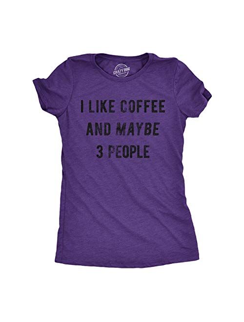 Crazy Dog T-Shirts Womens I Like Coffee and Maybe 3 People T Shirt Funny Sarcastic Tee for Ladies