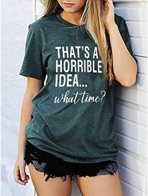 Thats A Horrible Idea What Time T Shirt Womens Funny Drinking Party Shirt Short Sleeve Top Tee Blouse