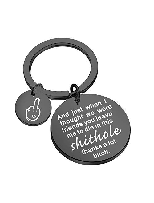 TGBJE Coworker Leaving Gift Funny Going Away Gift and Just When I Thought We were Friends You Leave Me to Die in This Shithole Thanks A Lot Bitch Keychain Goodbye Gift fo