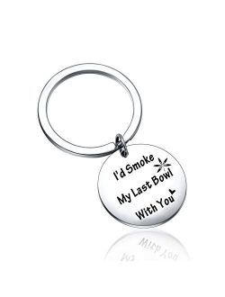 I'd Smoke My Last Bowl with You Engraved Message Keychain for Best Friend Keychain BFF Gifts