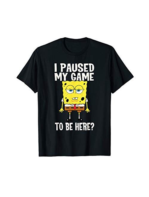 I Paused My Game To Be Here? SpongeBob SquarePants T-Shirt