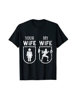 My Wife Your Wife Weightlifting Bodybuilding Funny T-Shirt