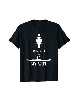 Kayaking Your Wife My Wife Husband Marriage T-Shirt