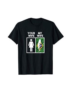 Your Wife My Wife Funny Brazilian Women Girl Wife T-shirt