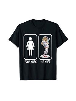 Your Wife My Wife Nurse Funny Husband Gift T-Shirt