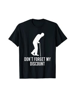 Don't Forget My Discount - Funny Old People T-Shirt Gag Gift