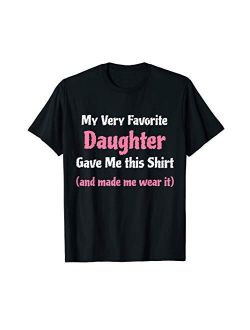 Funny Gag Gift Shirt from Daughter to Dad or Mom