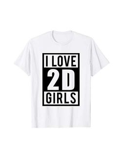 Funny Hentai Anime T-Shirt - I Love 2D Girls Gag Gift Tee