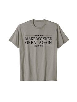 MAKE MY KNEE GREAT AGAIN | Funny Surgery Gift - T-Shirt