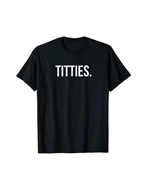 Funny Titties T- Shirt for Boob Lovers Gag Gift