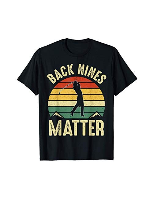 Back Nines Matter Funny Golf Gag Gifts Funny Golfer Golfing T-Shirt