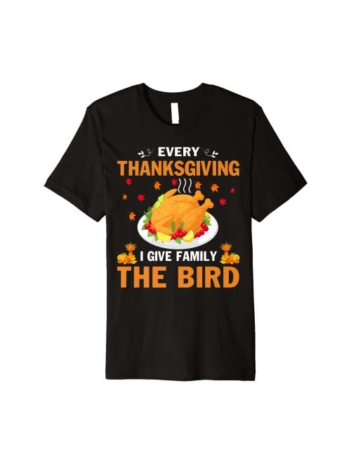 Artist Unknown Funny Every Thanksgiving I Give My Family The Bird Premium T-Shirt