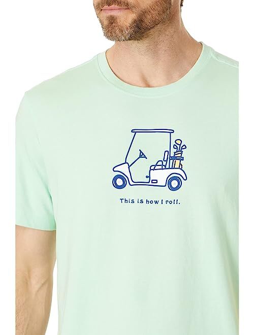 Life is Good How I Roll Golf Cart Short Sleeve Crusher Tee